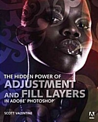 The Hidden Power of Adjustment Layers in Adobe Photoshop (Paperback)