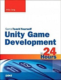 Sams Teach Yourself Unity Game Development in 24 Hours (Paperback)