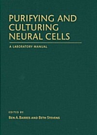 Purifying and Culturing Neural Cells: A Laboratory Manual (Hardcover)