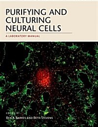 Purifying and Culturing Neural Cells: A Laboratory Manual (Paperback)