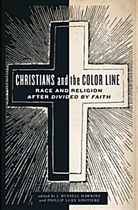 Christians and the Color Line: Race and Religion After Divided by Faith (Hardcover)