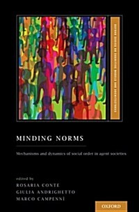 Minding Norms: Mechanisms and Dynamics of Social Order in Agent Societies (Hardcover)