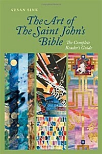 The Art of the Saint Johns Bible: The Complete Readers Guide (Paperback)