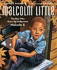 Malcolm Little: The Boy Who Grew Up to Become Malcolm X (Hardcover)