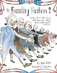 The Founding Fathers!: Those Horse-Ridin, Fiddle-Playin, Book-Readin, Gun-Totin Gentlemen Who Started America (Hardcover)