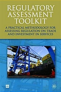 Regulatory Assessment Toolkit: A Practical Methodology for Assessing Regulation on Trade and Investment in Services (Paperback)