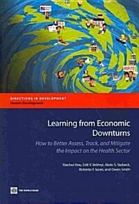 Learning from Economic Downturns: How to Better Assess, Track, and Mitigate the Impact on the Health Sector (Paperback)