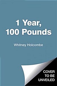 1 Year, 100 Pounds: My Journey to a Better, Happier Life (Hardcover)