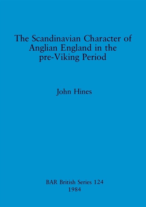 The Scandinavian Character of Anglian England in the pre-Viking Period (Paperback)