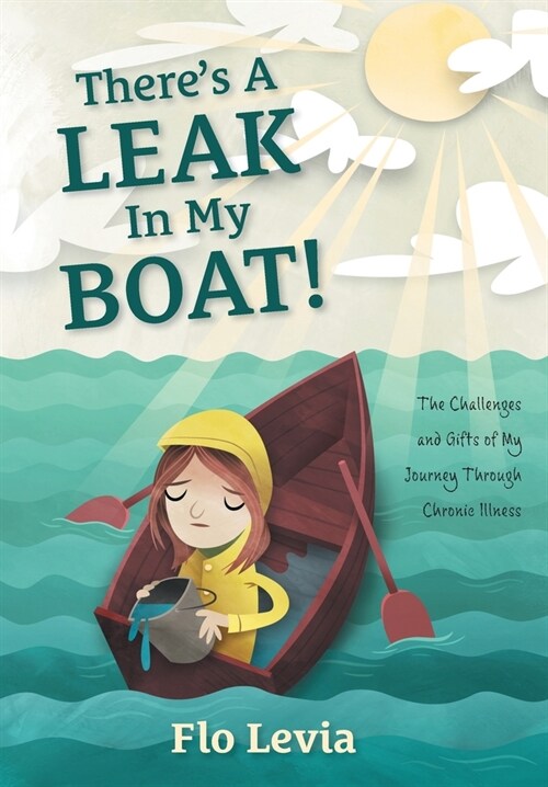 Theres A Leak In My Boat!: The Challenges and Gifts of My Journey Through Chronic Illness (Hardcover)
