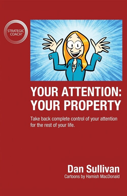 Your Attention: Your Property: Your Property: Take back complete control of your attention for the rest of your life. (Paperback)