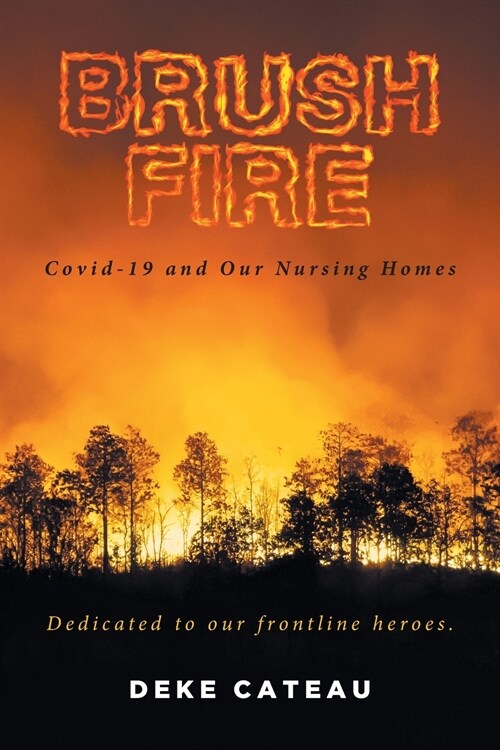 Brush Fire: Covid-19 and Our Nursing Homes (Paperback)