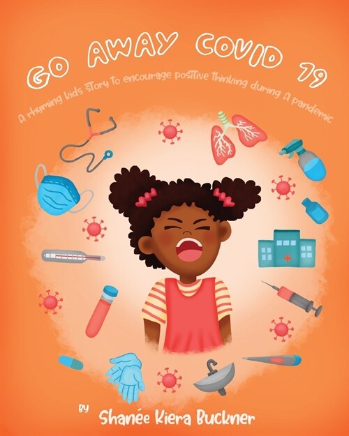 Go Away, Covid-19!: A Rhyming Kids Story To Encourage Positive Thinking During A Pandemic (Paperback)