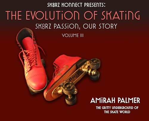 The Evolution of Skating: Sk8rz Passion, Our Journey (Hardcover)