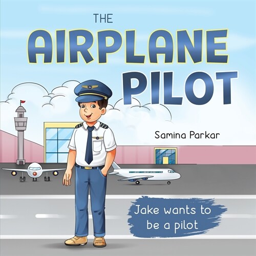 The Airplane Pilot: Jake Wants to be a Pilot (Paperback)