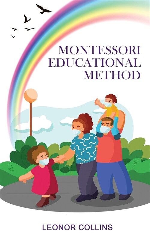 Montessori Educational Method: Discover a Child-Friendly World, Techniques and Educational Means to Develop Your Childs Identity (Paperback)
