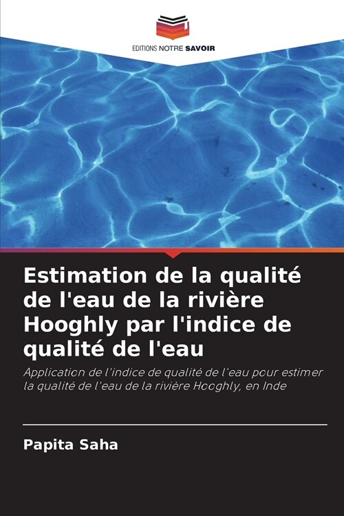 Estimation de la qualit?de leau de la rivi?e Hooghly par lindice de qualit?de leau (Paperback)