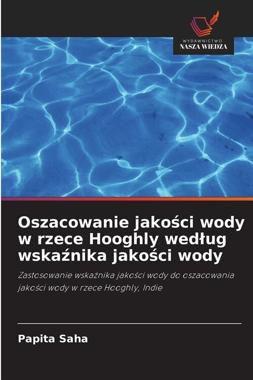 Oszacowanie jakości wody w rzece Hooghly wedlug wskaźnika jakości wody (Paperback)