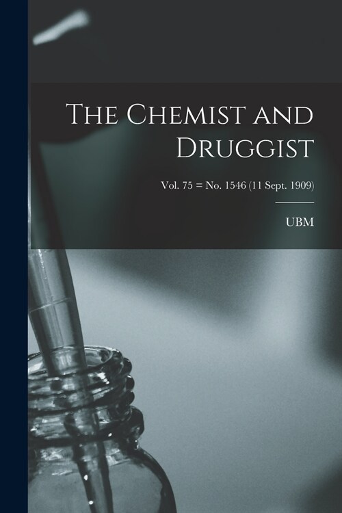 The Chemist and Druggist [electronic Resource]; Vol. 75 = no. 1546 (11 Sept. 1909) (Paperback)
