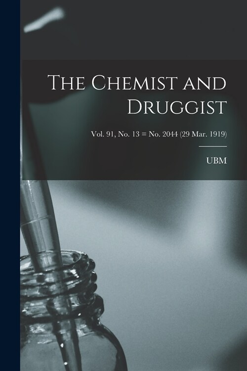 The Chemist and Druggist [electronic Resource]; Vol. 91, no. 13 = no. 2044 (29 Mar. 1919) (Paperback)