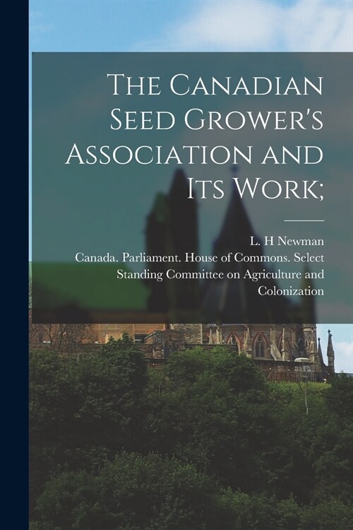 The Canadian Seed Growers Association and Its Work; (Paperback)