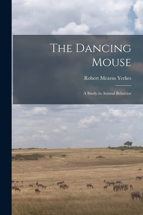 The Dancing Mouse: a Study in Animal Behavior (Paperback)