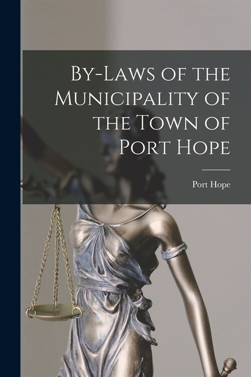 By-laws of the Municipality of the Town of Port Hope [microform] (Paperback)