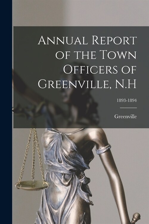 Annual Report of the Town Officers of Greenville, N.H; 1893-1894 (Paperback)