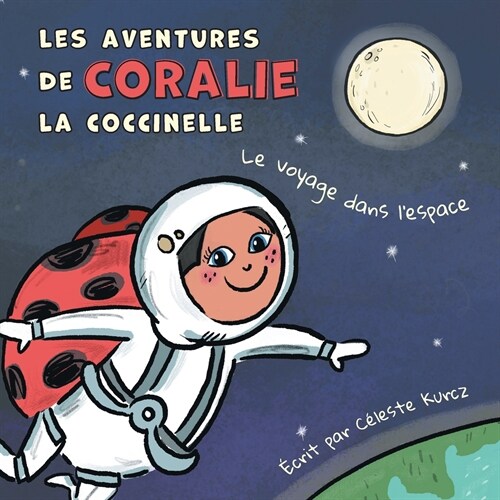 Les aventures de Coralie la coccinelle: Le voyage dans lespace (Paperback)