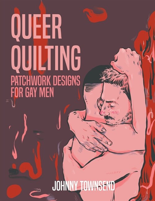 Queer Quilting: Patchwork Designs for Gay Men (Paperback)