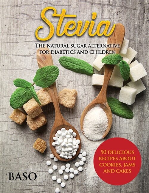 Stevia: The Natural Sugar Alternative for Diabetics and Children (Paperback)