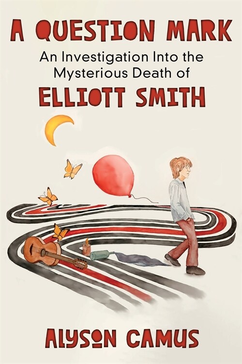 A Question Mark: An Investigation into the Mysterious Death of Elliott Smith (Paperback)