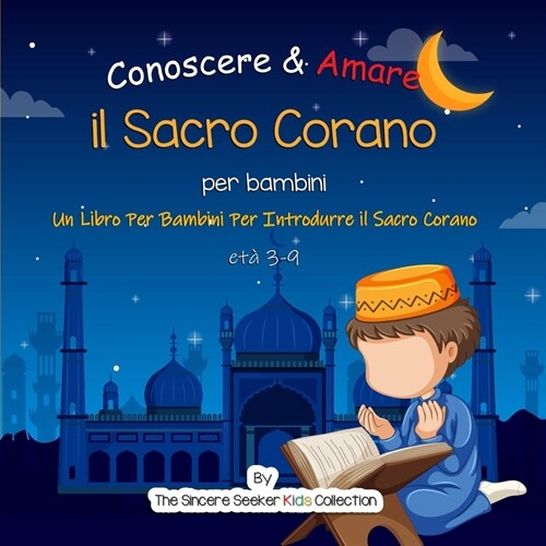 Conoscere & Amare il Sacro Corano: Un Libro Per Bambini Per Introdurre il Sacro Corano in italiano (Paperback)