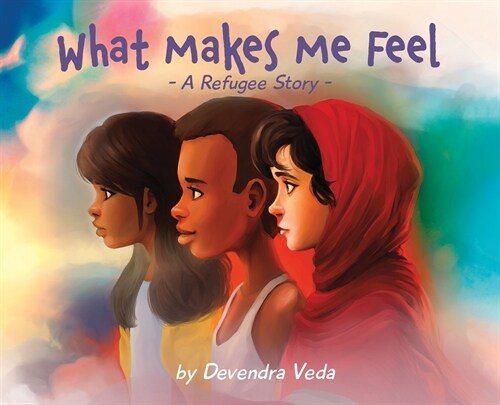 What Makes Me Feel - A Refugee Story: A Refugee Story (Hardcover)