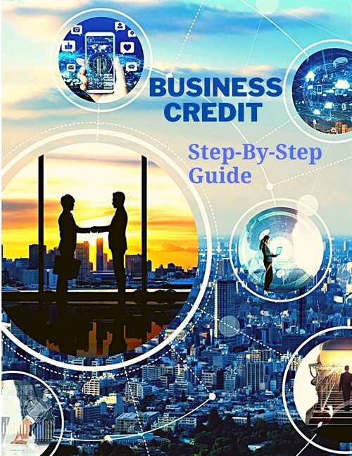 Business Credit The Complete Step-By-Step Guide (Paperback)
