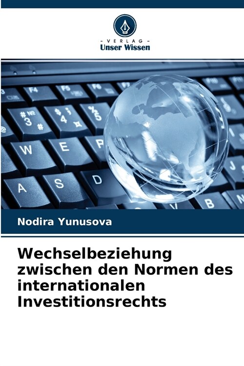 Wechselbeziehung zwischen den Normen des internationalen Investitionsrechts (Paperback)