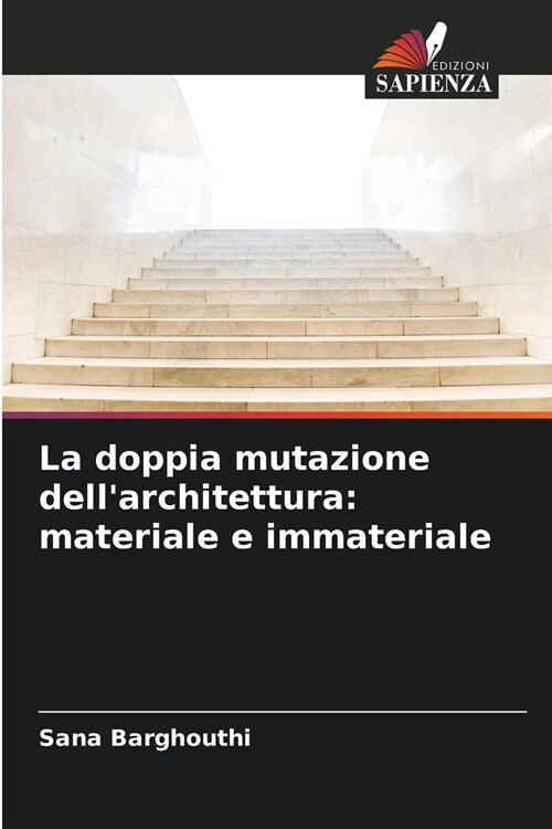 La doppia mutazione dellarchitettura: materiale e immateriale (Paperback)