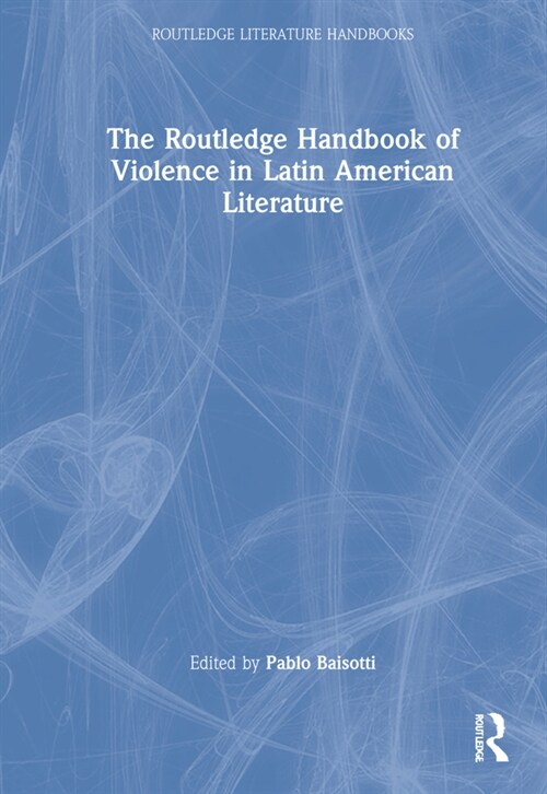 The Routledge Handbook of Violence in Latin American Literature (Hardcover, 1)