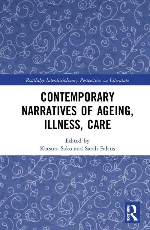 Contemporary Narratives of Ageing, Illness, Care (Hardcover, 1)