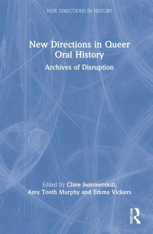 New Directions in Queer Oral History : Archives of Disruption (Hardcover)