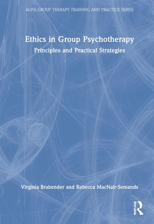 The Ethics of Group Psychotherapy : Principles and Practical Strategies (Hardcover)