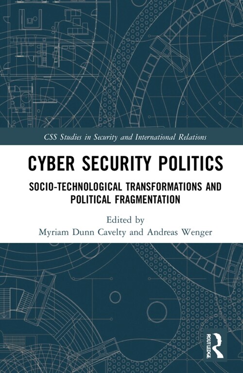 Cyber Security Politics : Socio-Technological Transformations and Political Fragmentation (Hardcover)