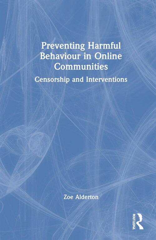Preventing Harmful Behaviour in Online Communities : Censorship and Interventions (Hardcover)