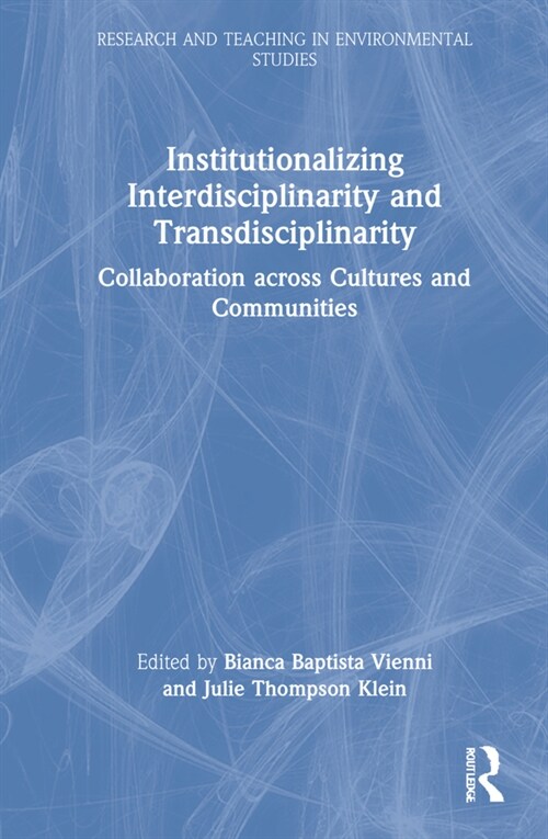 Institutionalizing Interdisciplinarity and Transdisciplinarity : Collaboration across Cultures and Communities (Hardcover)