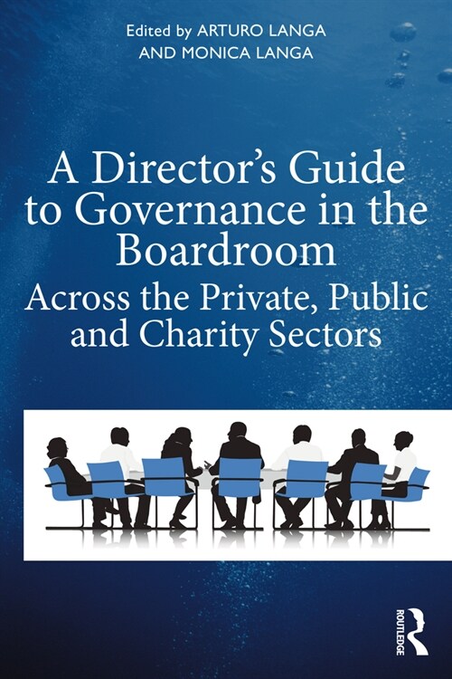 A Directors Guide to Governance in the Boardroom : Across the Private, Public, and Voluntary Sectors (Paperback)