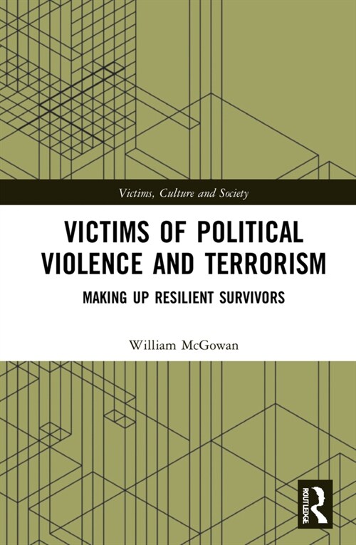 Victims of Political Violence and Terrorism : Making Up Resilient Survivors (Hardcover)