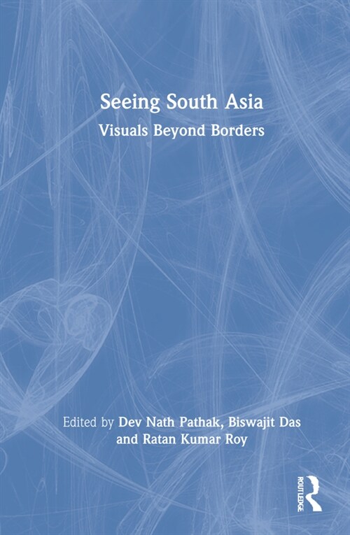 Seeing South Asia : Visuals Beyond Borders (Hardcover)
