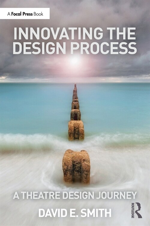 Innovating the Design Process: A Theatre Design Journey (Paperback)