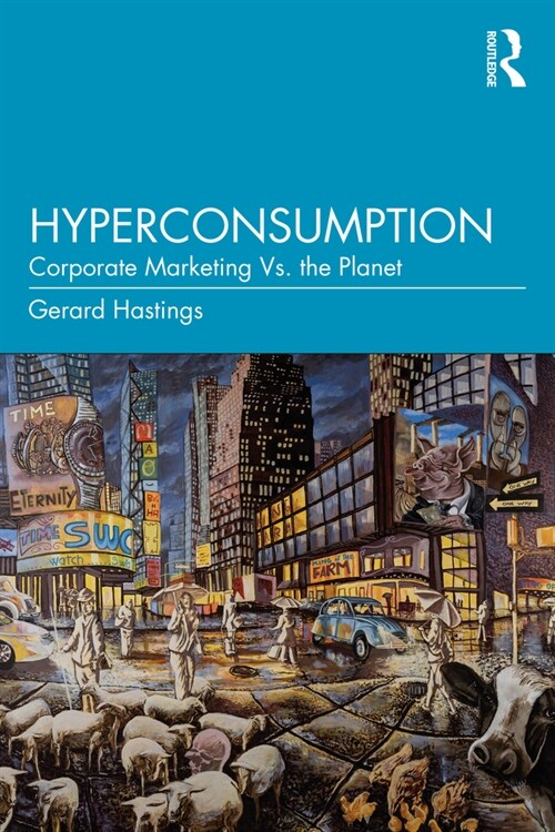 Hyperconsumption : Corporate Marketing vs. the Planet (Paperback)
