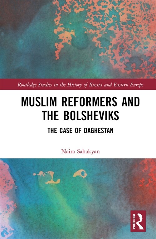 Muslim Reformers and the Bolsheviks : The Case of Daghestan (Hardcover)